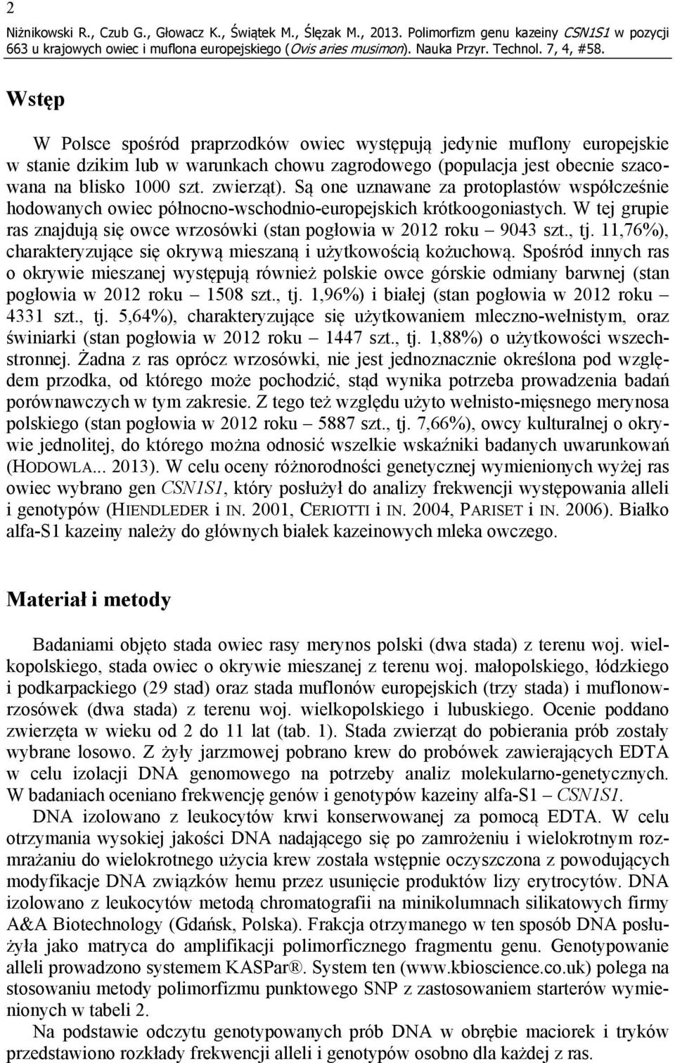 szacowana na blisko 1000 szt. zwierząt). Są one uznawane za protoplastów współcześnie hodowanych owiec północno-wschodnio-europejskich krótkoogoniastych.