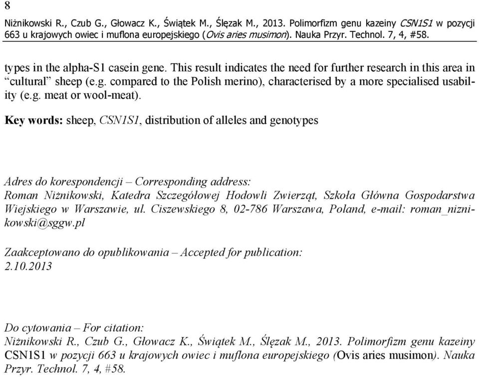 Key words: sheep, CSN1S1, distribution of alleles and genotypes Adres do korespondencji Corresponding address: Roman Niżnikowski, Katedra Szczegółowej Hodowli Zwierząt, Szkoła Główna Gospodarstwa