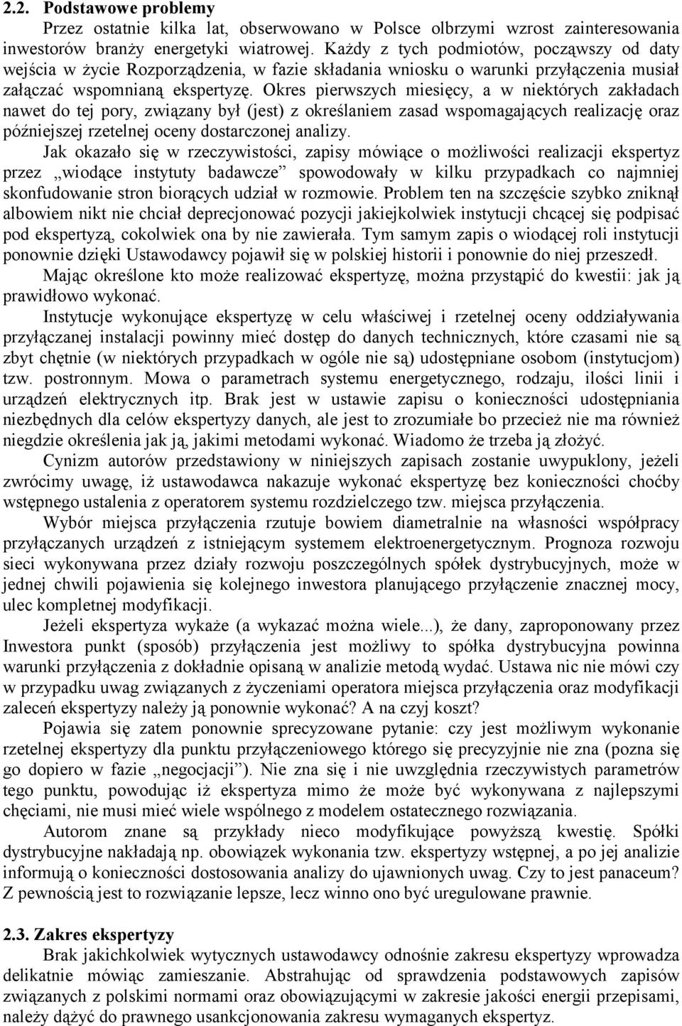 Okres pierwszych miesięcy, a w niektórych zakładach nawet do tej pory, związany był (jest) z określaniem zasad wspomagających realizację oraz późniejszej rzetelnej oceny dostarczonej analizy.