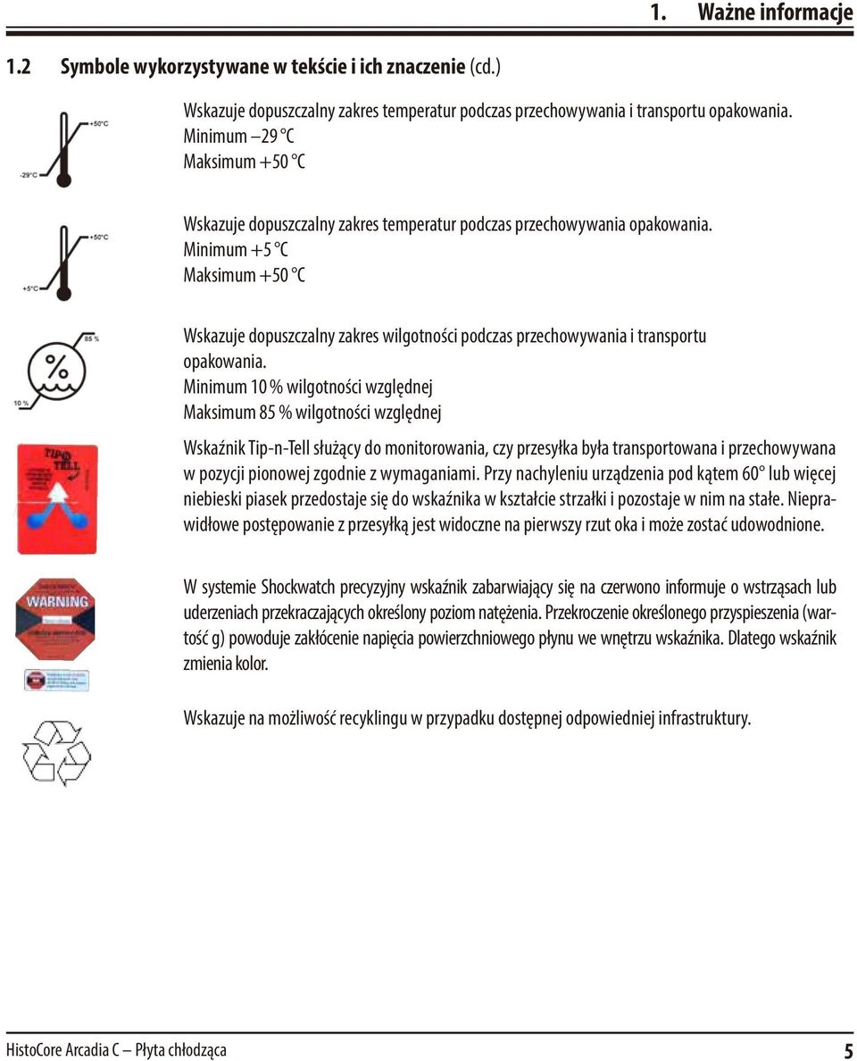 Minimum +5 C Maksimum +50 C Wskazuje dopuszczalny zakres wilgotności podczas przechowywania i transportu opakowania.