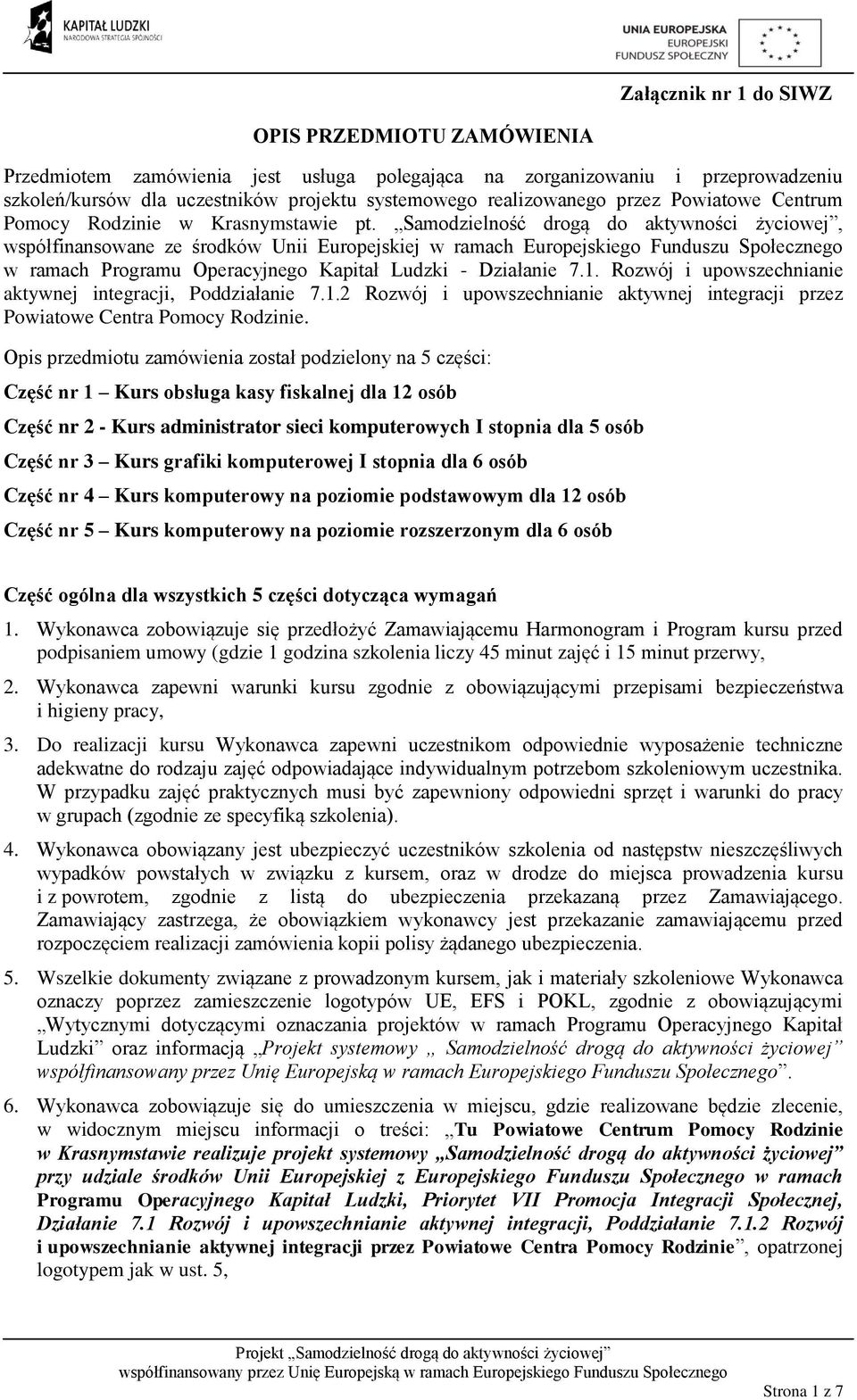 Samodzielność drogą do aktywności życiowej, współfinansowane ze środków Unii Europejskiej w ramach Europejskiego Funduszu Społecznego w ramach Programu Operacyjnego Kapitał Ludzki - Działanie 7.1.