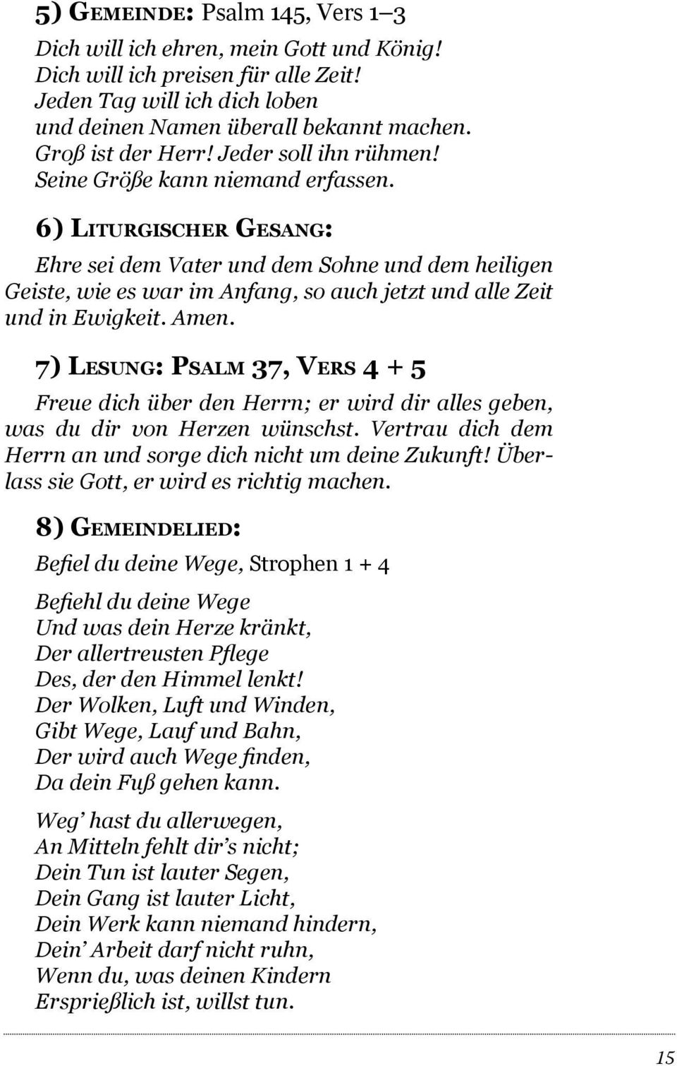 6) LITURGISCHER GESANG: Ehre sei dem Vater und dem Sohne und dem heiligen Geiste, wie es war im Anfang, so auch jetzt und alle Zeit und in Ewigkeit. Amen.