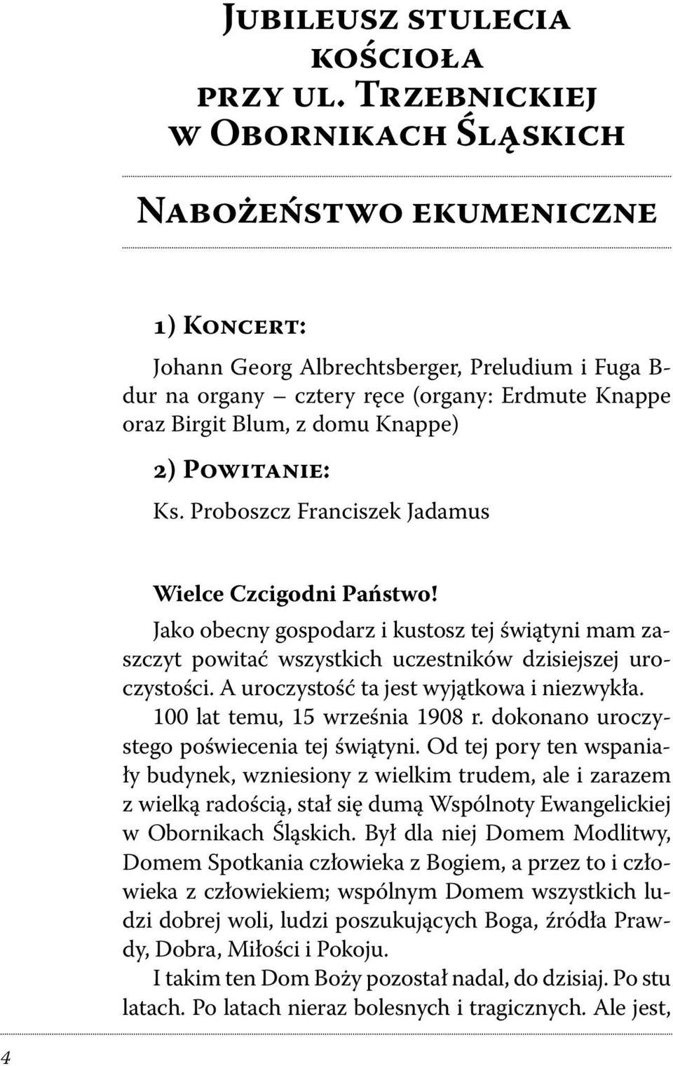 Knappe) 2) Powitanie: Ks. Proboszcz Franciszek Jadamus Wielce Czcigodni Państwo! Jako obecny gospodarz i kustosz tej świątyni mam zaszczyt powitać wszystkich uczestników dzisiejszej uroczystości.