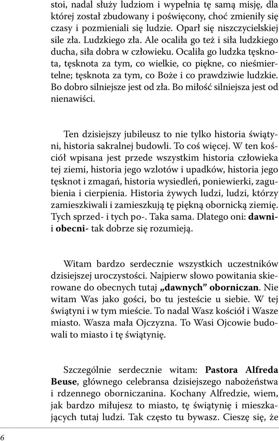 Ocaliła go ludzka tęsknota, tęsknota za tym, co wielkie, co piękne, co nieśmiertelne; tęsknota za tym, co Boże i co prawdziwie ludzkie. Bo dobro silniejsze jest od zła.