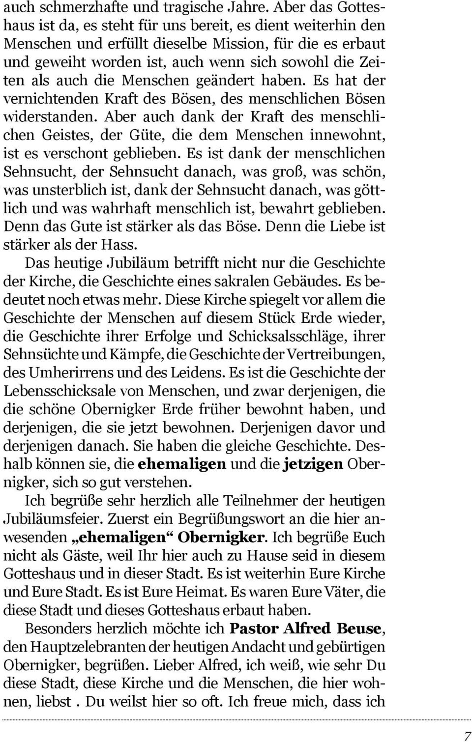 die Menschen geändert haben. Es hat der vernichtenden Kraft des Bösen, des menschlichen Bösen widerstanden.