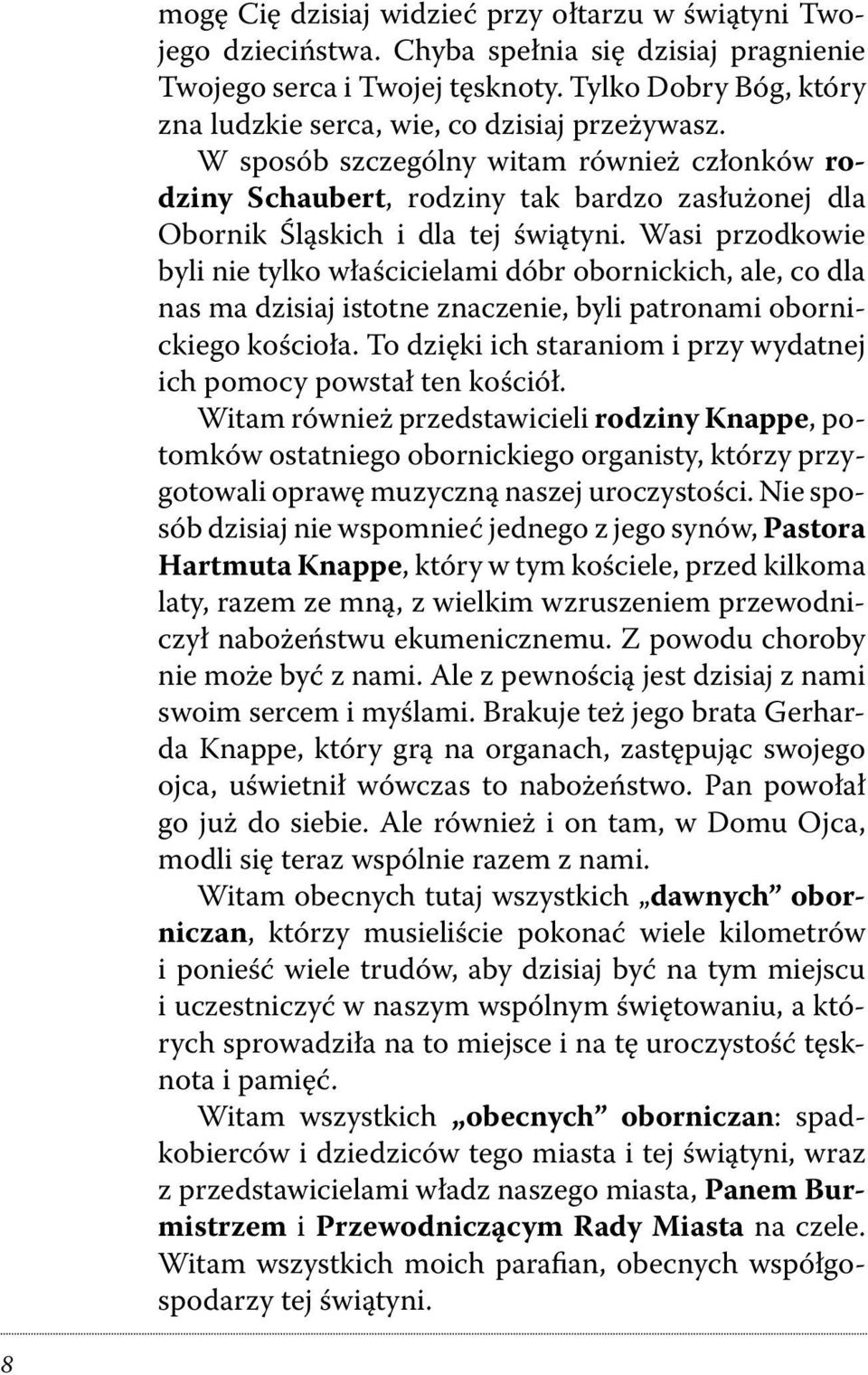 W sposób szczególny witam również członków rodziny Schaubert, rodziny tak bardzo zasłużonej dla Obornik Śląskich i dla tej świątyni.