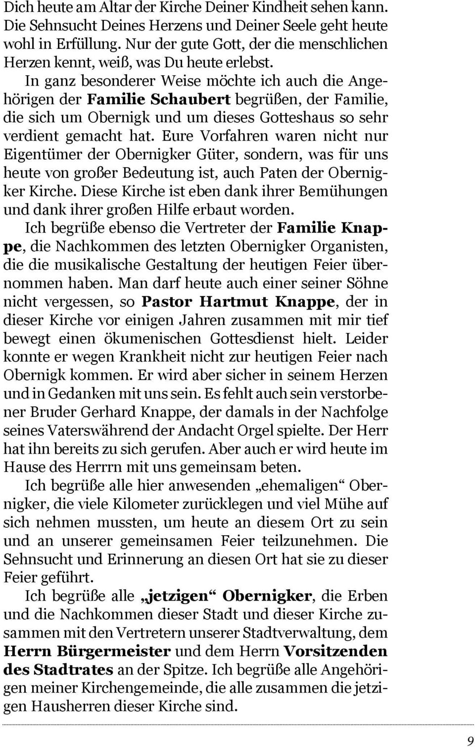 In ganz besonderer Weise möchte ich auch die Angehörigen der Familie Schaubert begrüßen, der Familie, die sich um Obernigk und um dieses Gotteshaus so sehr verdient gemacht hat.