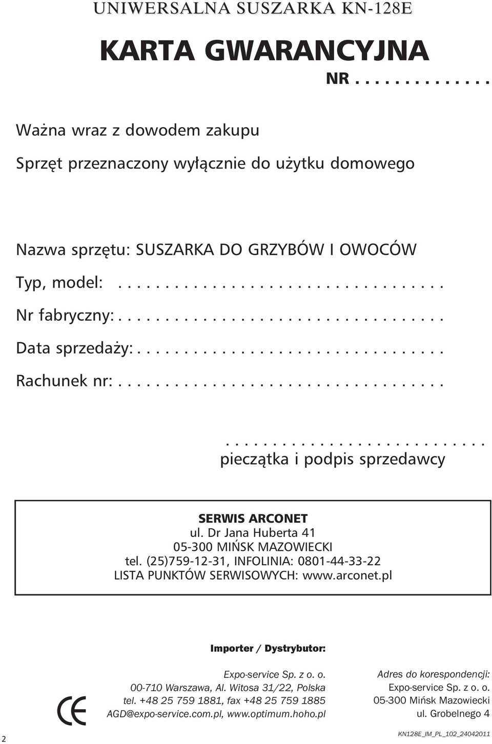 (25)759-12-31, INFOLINIA: 0801-44-33-22 LISTA PUNKTÓW SERWISOWYCH: www.arconet.pl Importer / Dystrybutor: Expo-service Sp. z o. o. 00-710 Warszawa, Al. Witosa 31/22, Polska tel.
