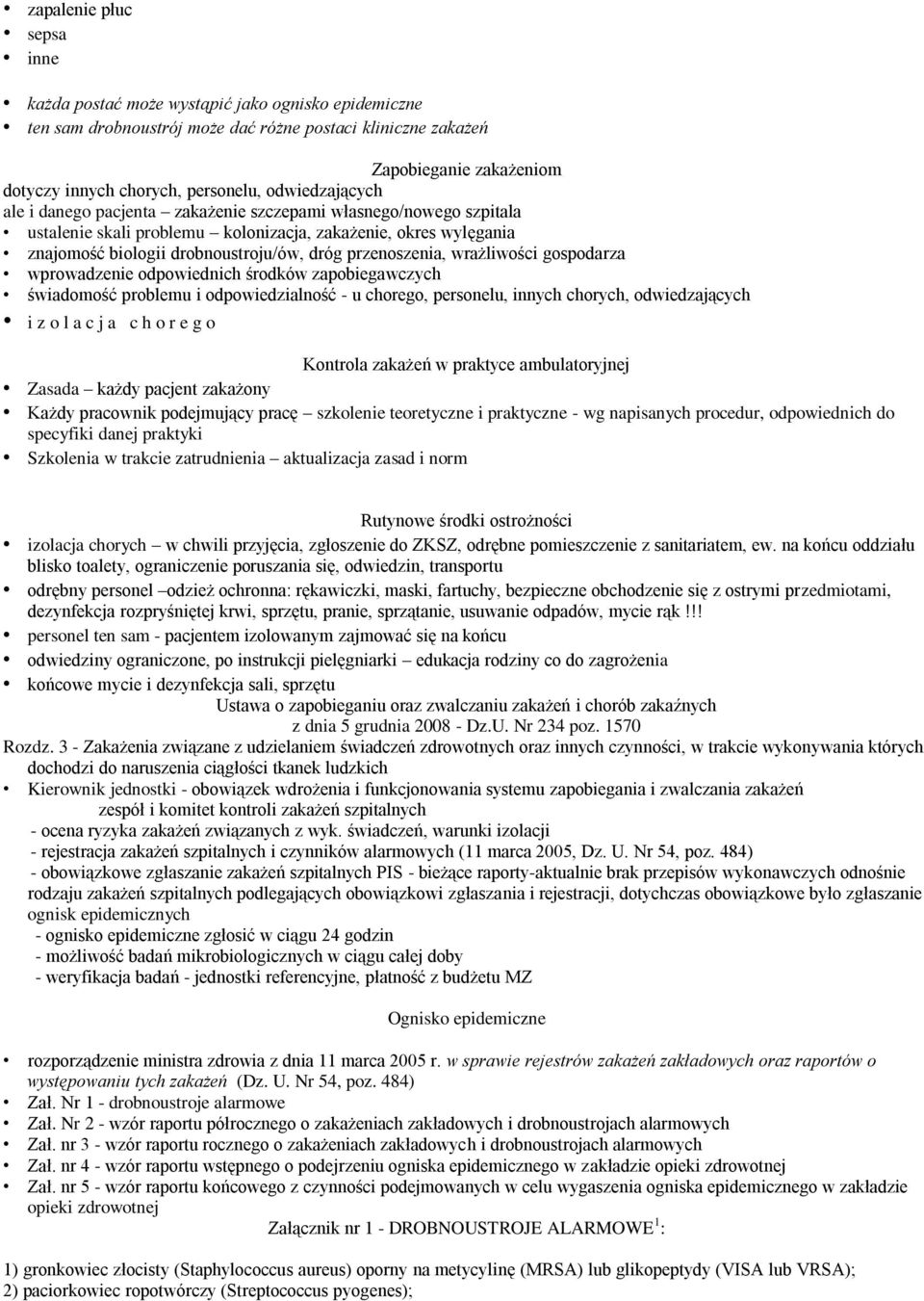 przenoszenia, wrażliwości gospodarza wprowadzenie odpowiednich środków zapobiegawczych świadomość problemu i odpowiedzialność - u chorego, personelu, innych chorych, odwiedzających i z o l a c j a c