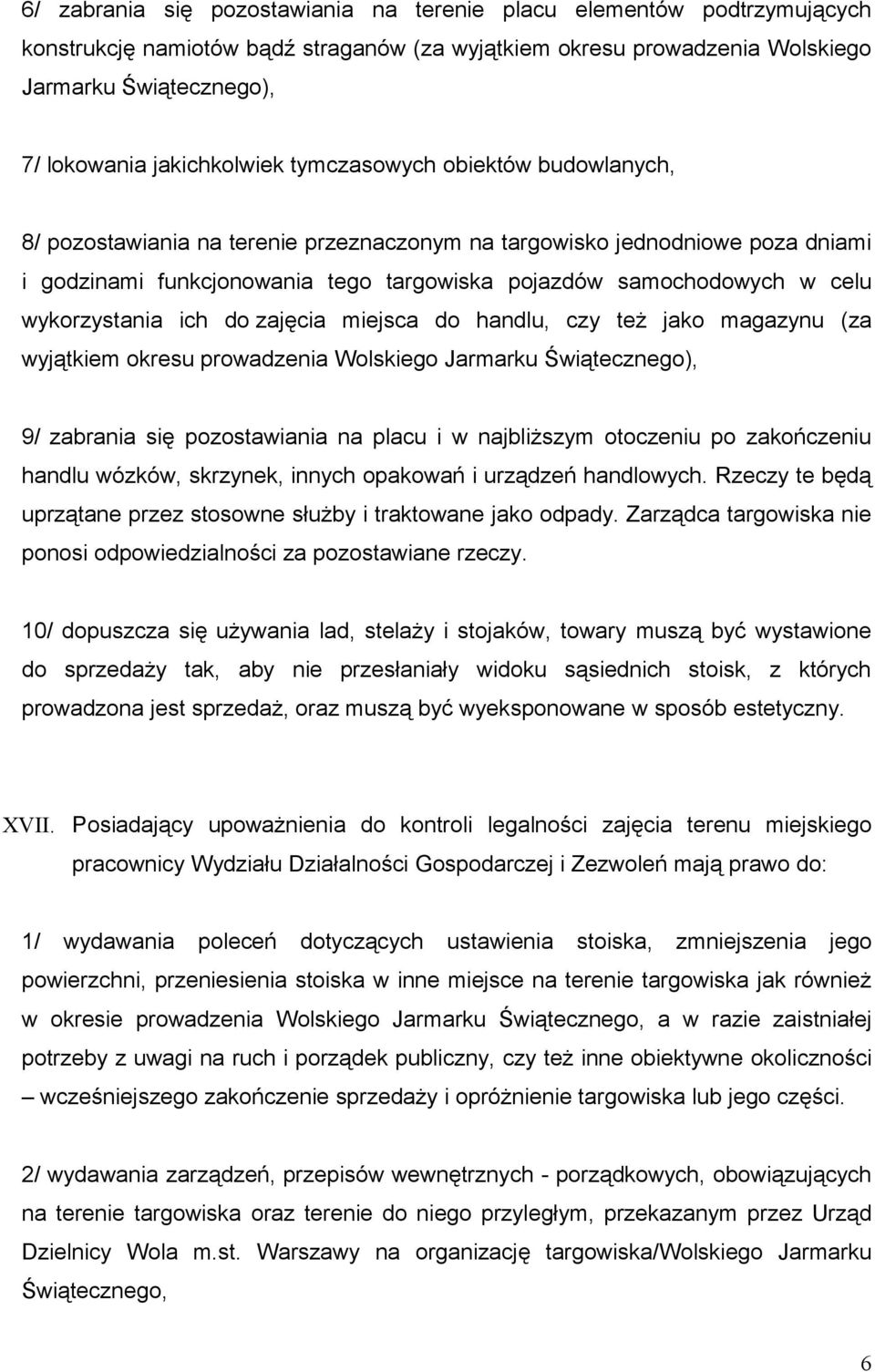 celu wykorzystania ich do zajęcia miejsca do handlu, czy też jako magazynu (za wyjątkiem okresu prowadzenia Wolskiego Jarmarku Świątecznego), 9/ zabrania się pozostawiania na placu i w najbliższym