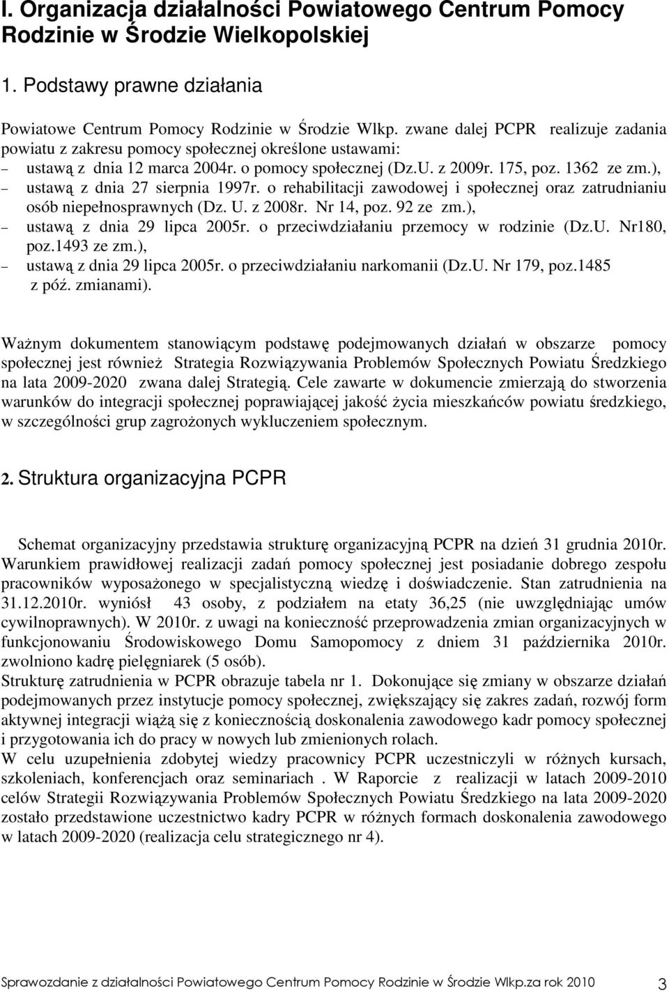 ), ustawą z dnia 27 sierpnia 1997r. o rehabilitacji zawodowej i społecznej oraz zatrudnianiu osób niepełnosprawnych (Dz. U. z 2008r. Nr 14, poz. 92 ze zm.), ustawą z dnia 29 lipca 2005r.