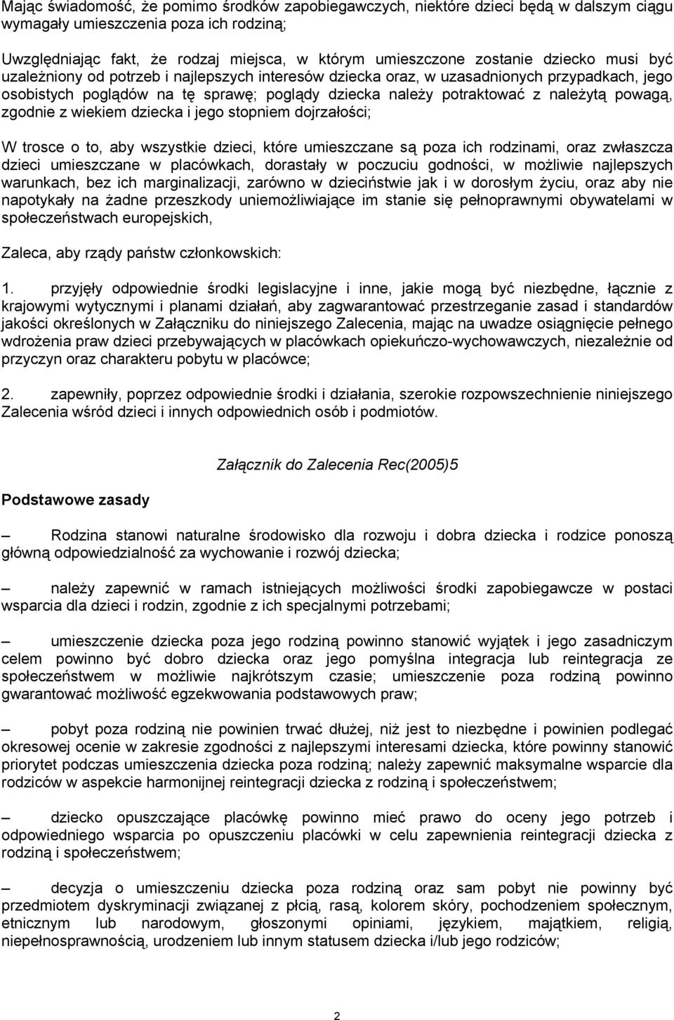 zgodnie z wiekiem dziecka i jego stopniem dojrzałości; W trosce o to, aby wszystkie dzieci, które umieszczane są poza ich rodzinami, oraz zwłaszcza dzieci umieszczane w placówkach, dorastały w