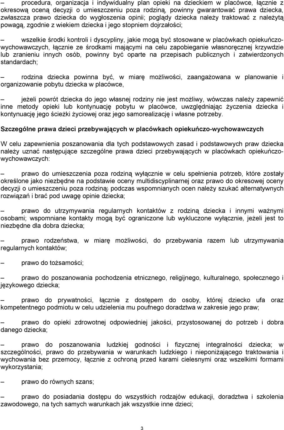 placówkach opiekuńczowychowawczych, łącznie ze środkami mającymi na celu zapobieganie własnoręcznej krzywdzie lub zranieniu innych osób, powinny być oparte na przepisach publicznych i zatwierdzonych