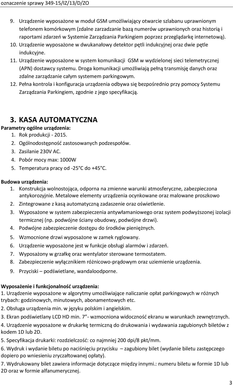 Urządzenie wyposażone w system komunikacji GSM w wydzielonej sieci telemetrycznej (APN) dostawcy systemu.