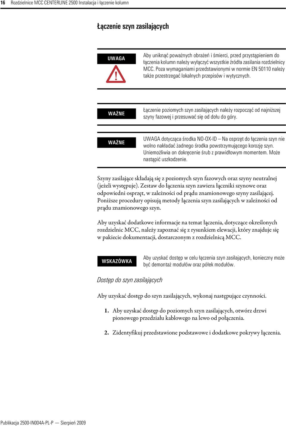 WAŻNE Łączenie poziomych szyn zasilających należy rozpocząć od najniższej szyny fazowej i przesuwać się od dołu do góry.