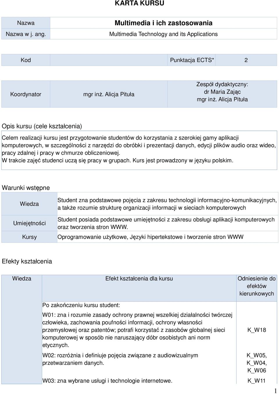 Alicja Pituła Opis kursu (cele kształcenia) Celem realizacji kursu jest przygotowanie studentów do korzystania z szerokiej gamy aplikacji komputerowych, w szczególności z narzędzi do obróbki i