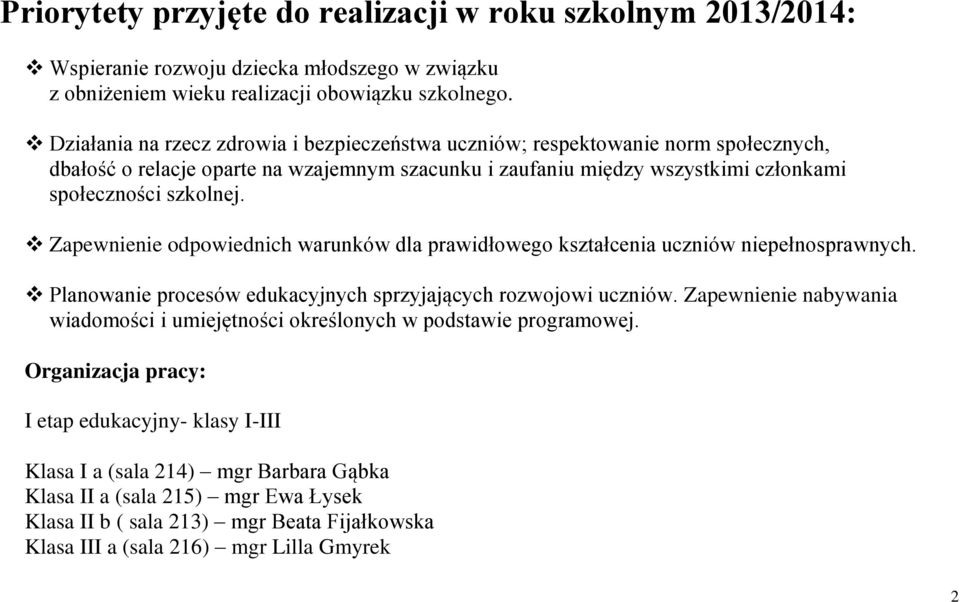 Zapewnienie odpowiednich warunków dla prawidłowego kształcenia uczniów niepełnosprawnych. Planowanie procesów edukacyjnych sprzyjających rozwojowi uczniów.
