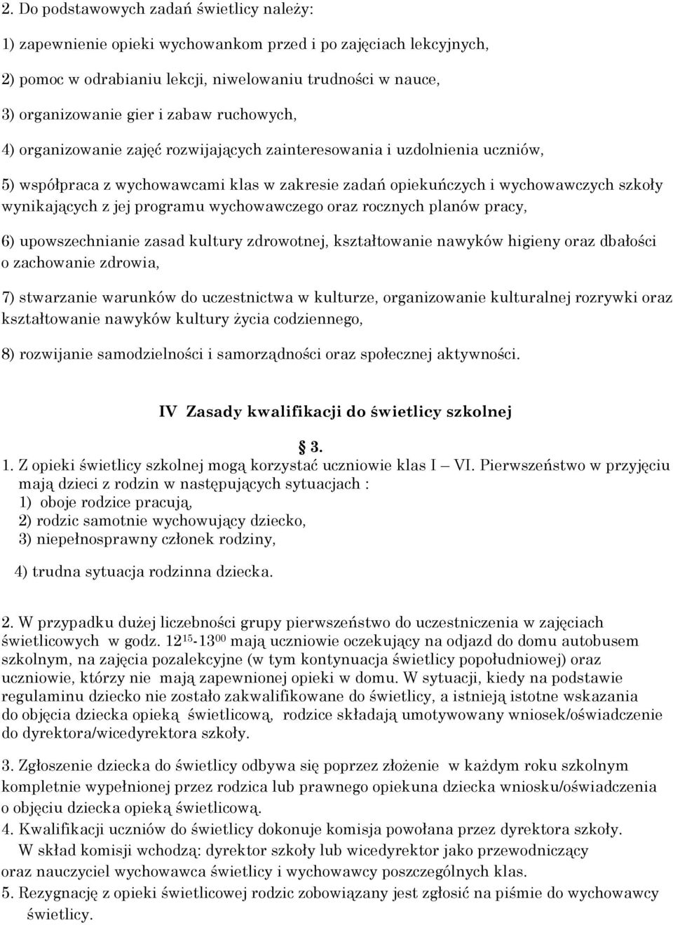 programu wychowawczego oraz rocznych planów pracy, 6) upowszechnianie zasad kultury zdrowotnej, kształtowanie nawyków higieny oraz dbałości o zachowanie zdrowia, 7) stwarzanie warunków do