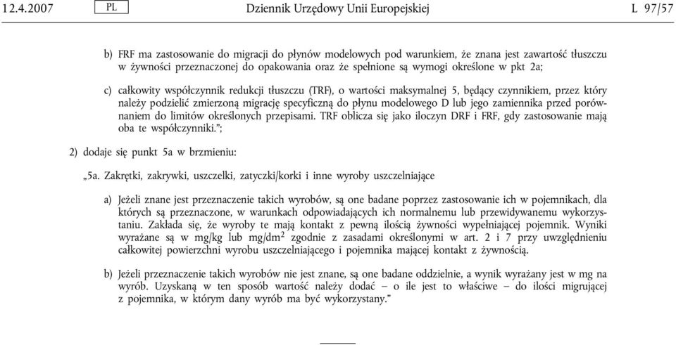 specyficzną do płynu modelowego D lub jego zamiennika przed porównaniem do limitów określonych przepisami. TRF oblicza się jako iloczyn DRF i FRF, gdy zastosowanie mają oba te współczynniki.