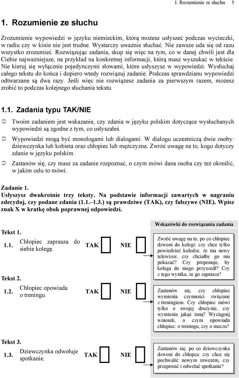 Rozwiązując zadania, skup się więc na tym, co w danej chwili jest dla Ciebie najważniejsze, na przykład na konkretnej informacji, którą masz wyszukać w tekście.