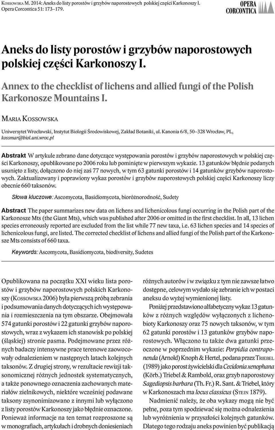 Maria Kossowska Uniwersytet Wrocławski, Instytut Biologii Środowiskowej, Zakład Botaniki, ul. Kanonia 6/8, 50 328 Wrocław, PL, kossmar@biol.uni.wroc.