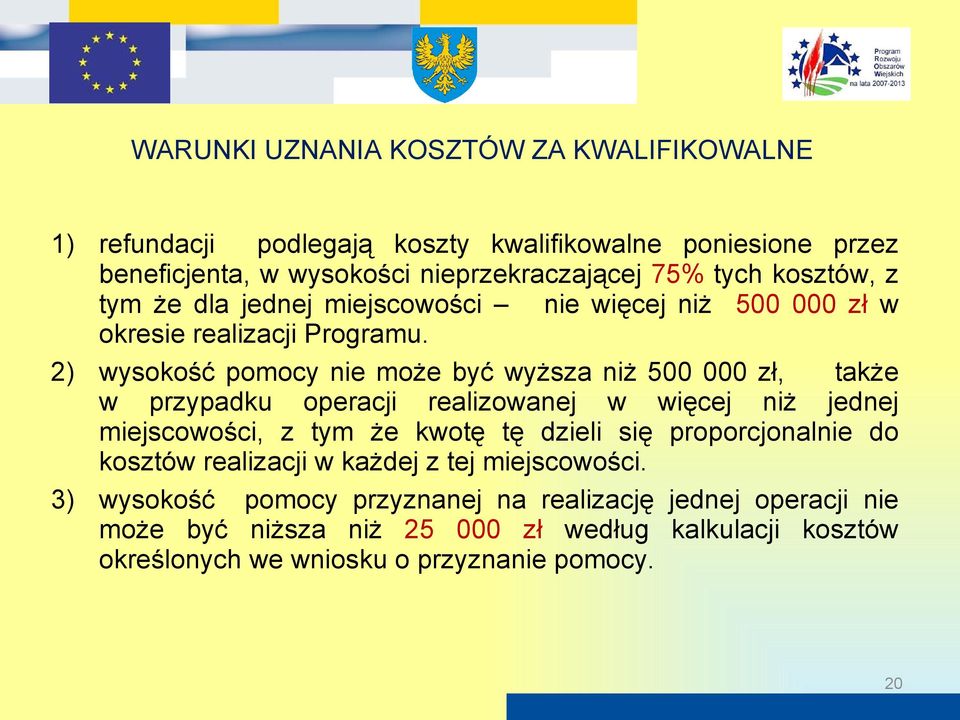 2) wysokość pomocy nie może być wyższa niż 500 000 zł, także w przypadku operacji realizowanej w więcej niż jednej miejscowości, z tym że kwotę tę dzieli się