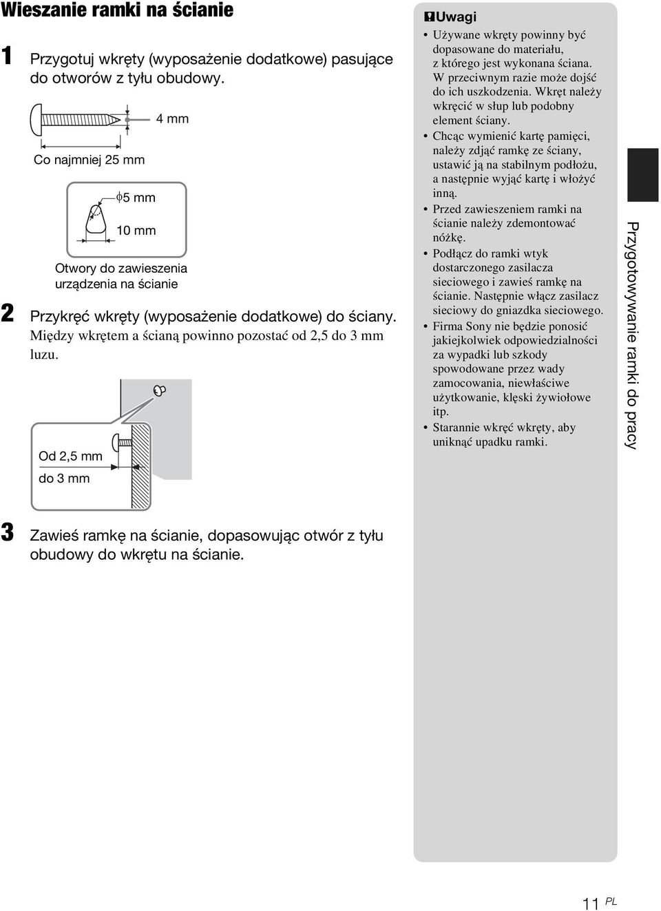 Od 2,5 mm φ5 mm 10 mm 4 mm PUwagi Używane wkręty powinny być dopasowane do materiału, z którego jest wykonana ściana. W przeciwnym razie może dojść do ich uszkodzenia.
