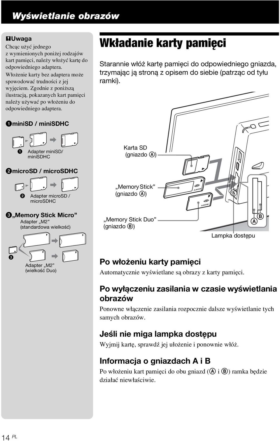 Wkładanie karty pamięci Starannie włóż kartę pamięci do odpowiedniego gniazda, trzymając ją stroną z opisem do siebie (patrząc od tyłu ramki).