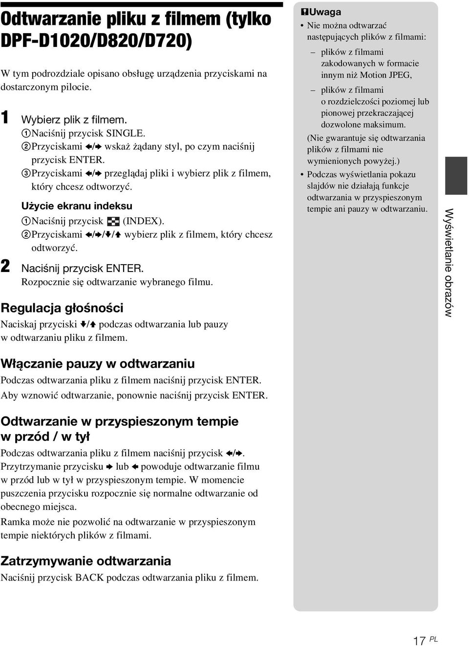 Użycie ekranu indeksu 1Naciśnij przycisk (INDEX). 2Przyciskami B/b/v/V wybierz plik z filmem, który chcesz odtworzyć. 2 Naciśnij przycisk ENTER. Rozpocznie się odtwarzanie wybranego filmu.
