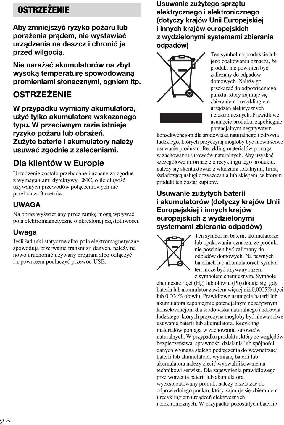 W przeciwnym razie istnieje ryzyko pożaru lub obrażeń. Zużyte baterie i akumulatory należy usuwać zgodnie z zaleceniami.
