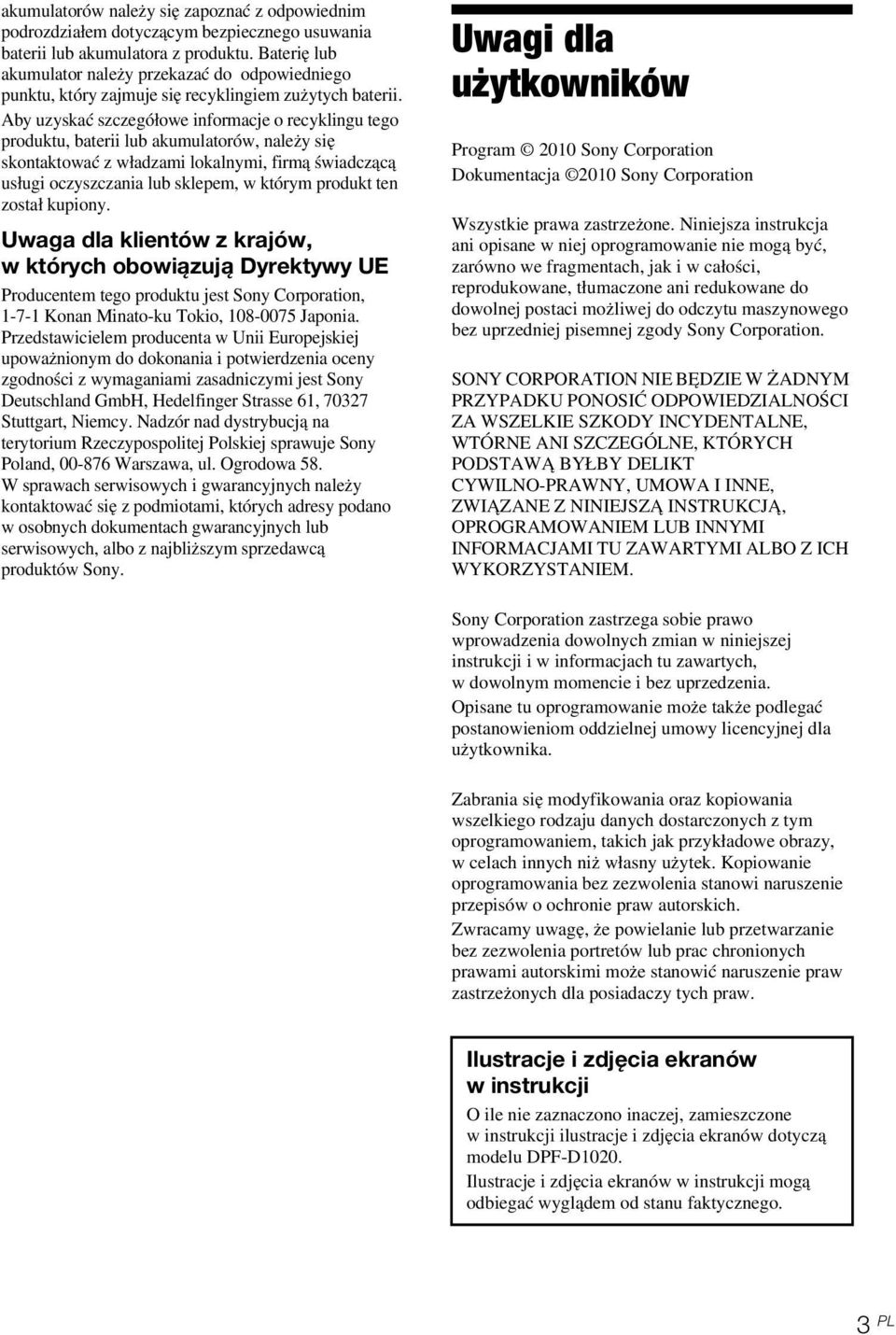 Aby uzyskać szczegółowe informacje o recyklingu tego produktu, baterii lub akumulatorów, należy się skontaktować z władzami lokalnymi, firmą świadczącą usługi oczyszczania lub sklepem, w którym
