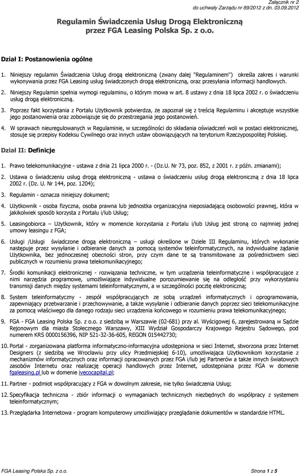 informacji handlowych. 2. Niniejszy Regulamin spełnia wymogi regulaminu, o którym mowa w art. 8 ustawy z dnia 18 lipca 2002 r. o świadczeniu usług drogą elektroniczną. 3.