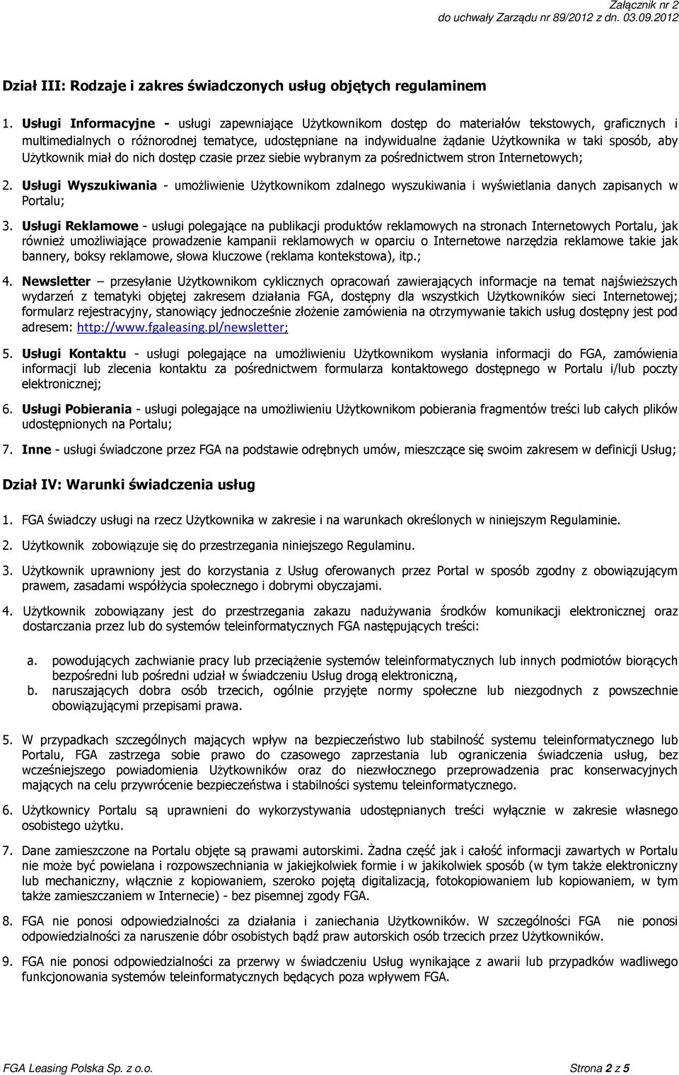 sposób, aby Użytkownik miał do nich dostęp czasie przez siebie wybranym za pośrednictwem stron Internetowych; 2.