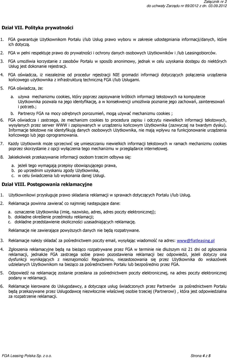 FGA umożliwia korzystanie z zasobów Portalu w sposób anonimowy, jednak w celu uzyskania dostępu do niektórych Usług jest dokonanie rejestracji. 4.
