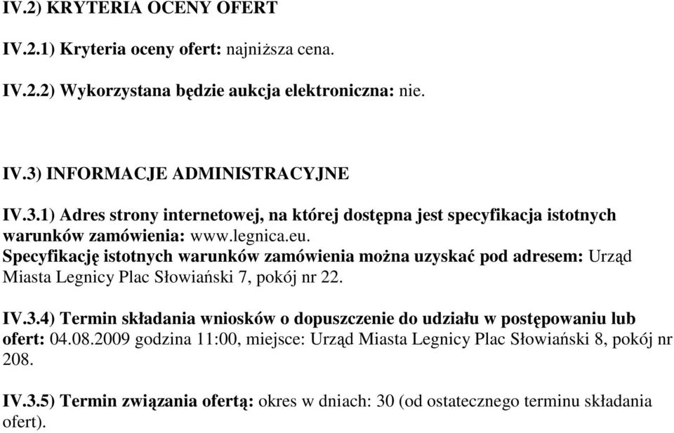 Specyfikację istotnych warunków zamówienia moŝna uzyskać pod adresem: Urząd Miasta Legnicy Plac Słowiański 7, pokój nr 22. IV.3.