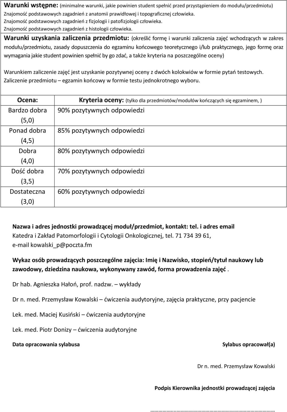 Warunki uzyskania zaliczenia przedmiotu: (określić formę i warunki zaliczenia zajęć wchodzących w zakres modułu/przedmiotu, zasady dopuszczenia do egzaminu końcowego teoretycznego i/lub praktycznego,