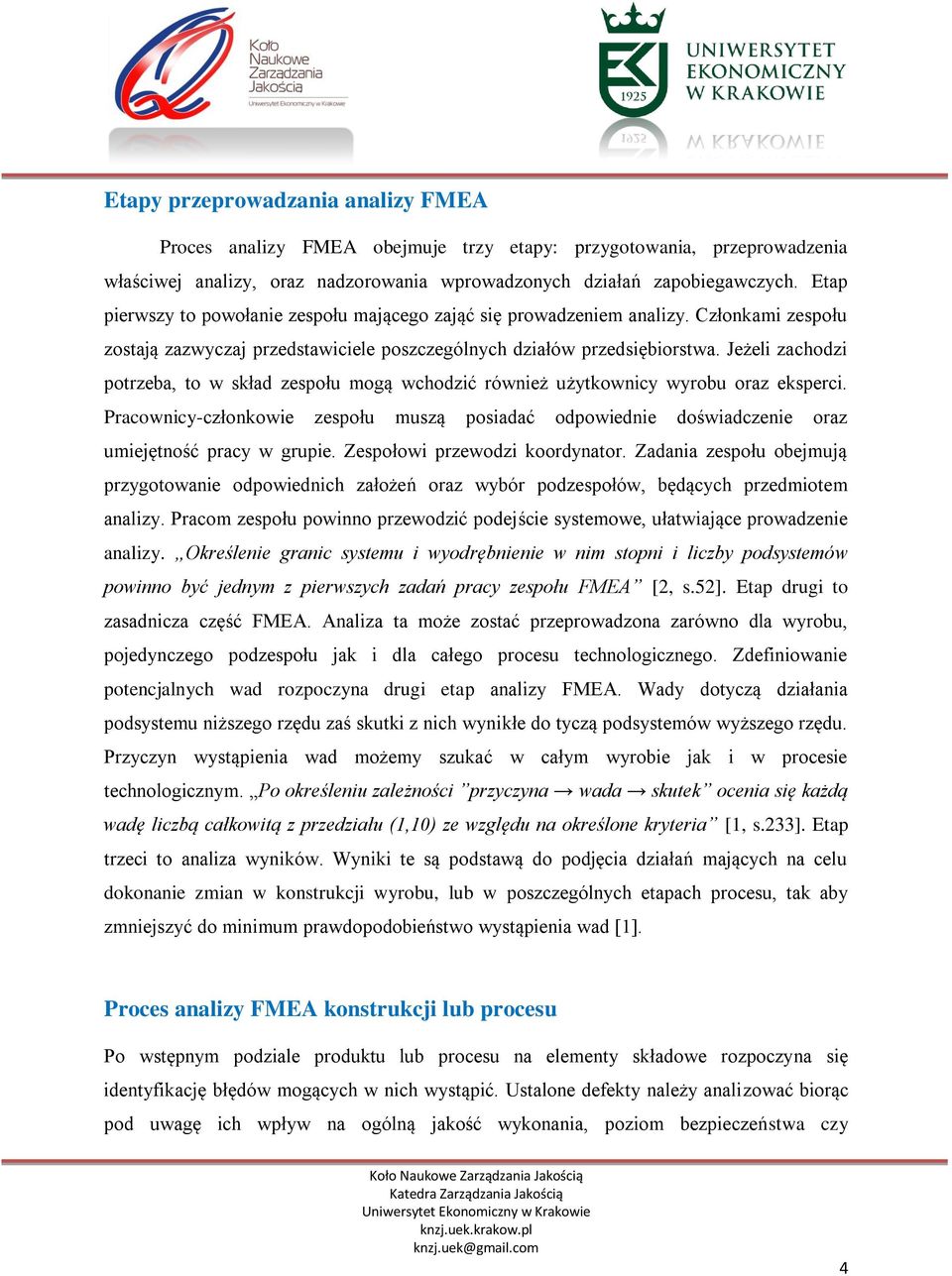 Jeżeli zachodzi potrzeba, to w skład zespołu mogą wchodzić również użytkownicy wyrobu oraz eksperci.