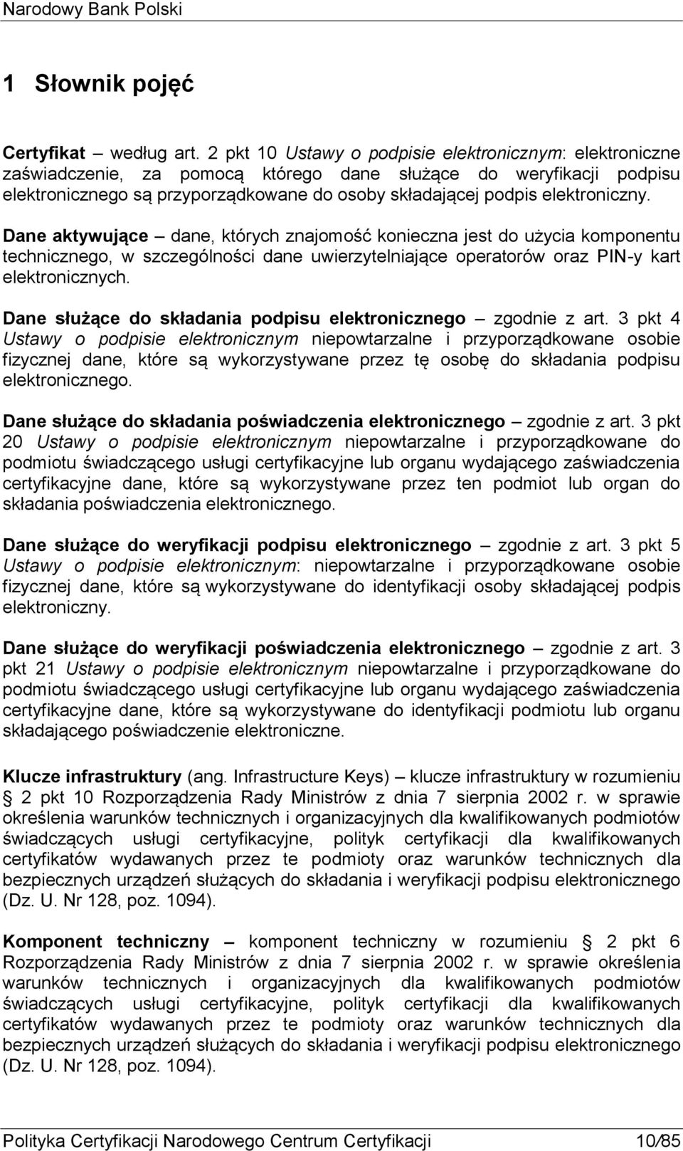 elektroniczny. Dane aktywujące dane, których znajomość konieczna jest do użycia komponentu technicznego, w szczególności dane uwierzytelniające operatorów oraz PIN-y kart elektronicznych.