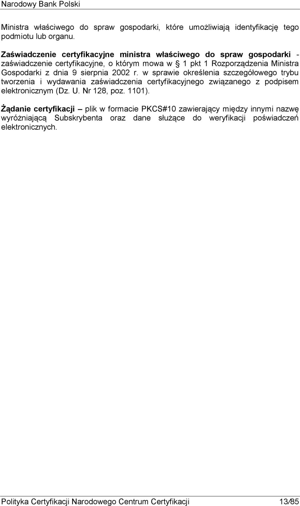 9 sierpnia 2002 r. w sprawie określenia szczegółowego trybu tworzenia i wydawania zaświadczenia certyfikacyjnego związanego z podpisem elektronicznym (Dz. U.