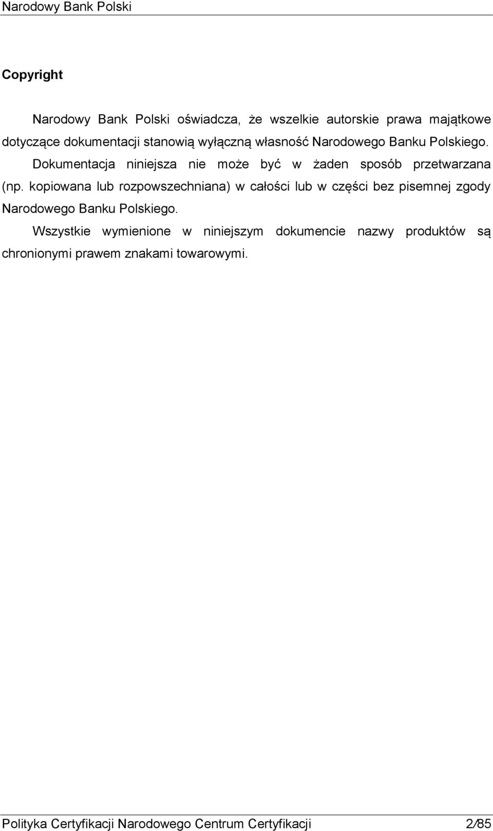 kopiowana lub rozpowszechniana) w całości lub w części bez pisemnej zgody Narodowego Banku Polskiego.