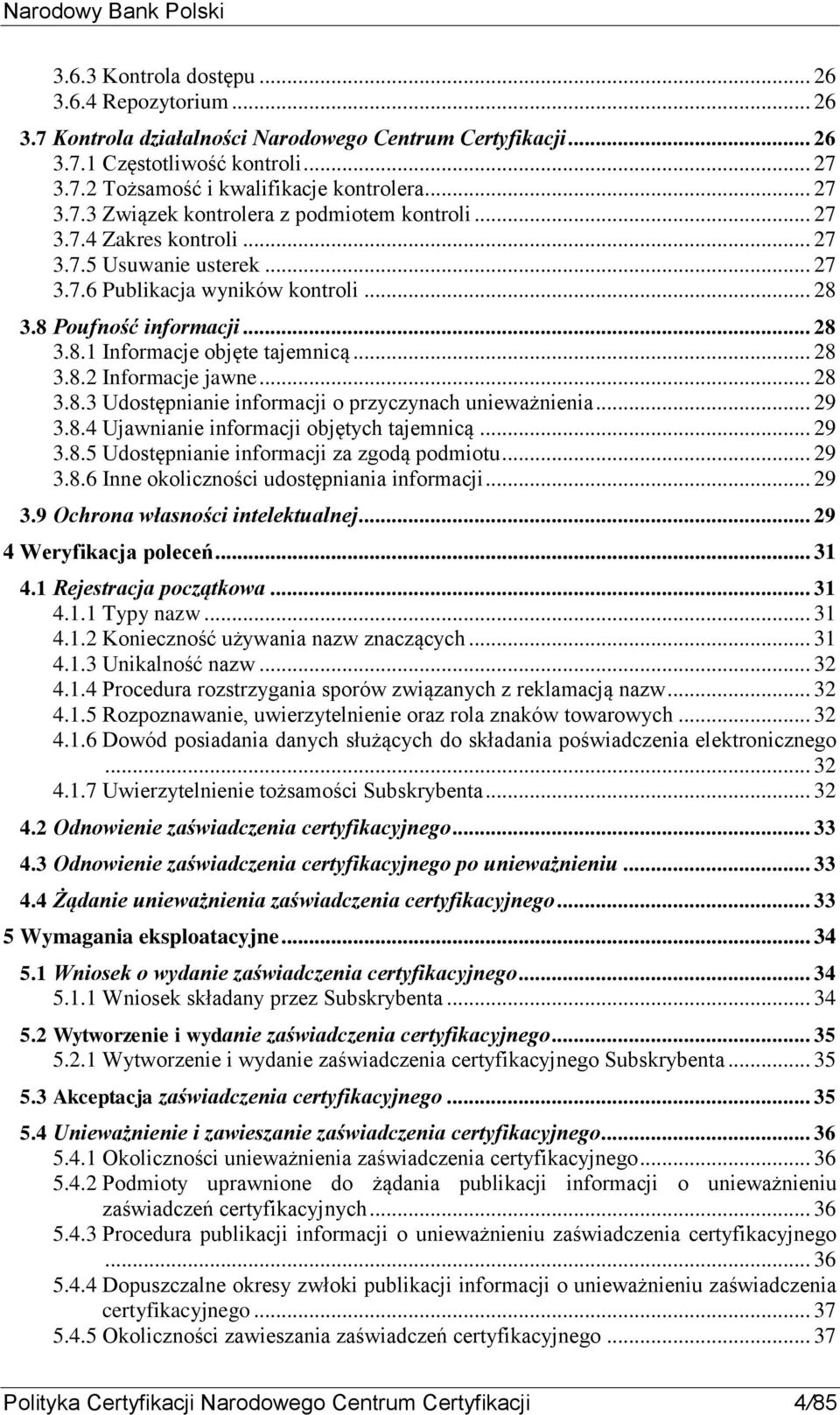 .. 28 3.8.2 Informacje jawne... 28 3.8.3 Udostępnianie informacji o przyczynach unieważnienia... 29 3.8.4 Ujawnianie informacji objętych tajemnicą... 29 3.8.5 Udostępnianie informacji za zgodą podmiotu.