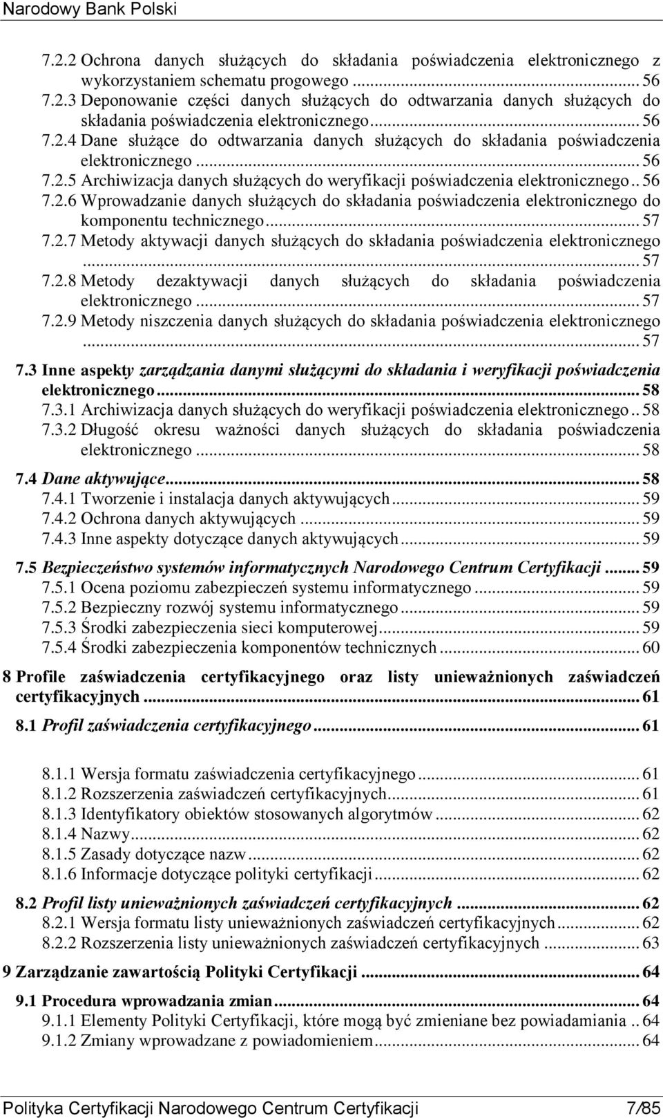 .. 57 7.2.7 Metody aktywacji danych służących do składania poświadczenia elektronicznego... 57 7.2.8 Metody dezaktywacji danych służących do składania poświadczenia elektronicznego... 57 7.2.9 Metody niszczenia danych służących do składania poświadczenia elektronicznego.