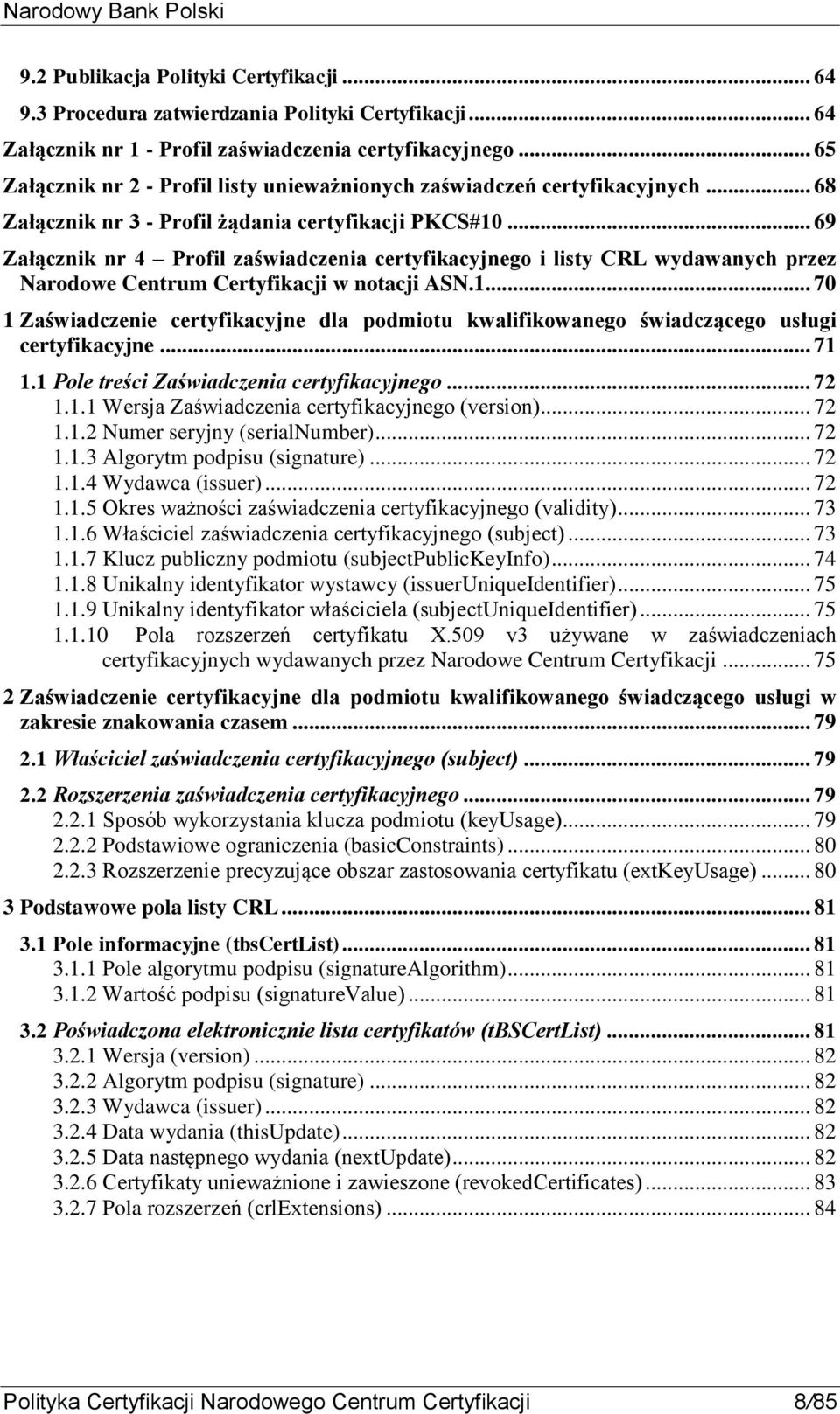 .. 69 Załącznik nr 4 Profil zaświadczenia certyfikacyjnego i listy CRL wydawanych przez Narodowe Centrum Certyfikacji w notacji ASN.1.