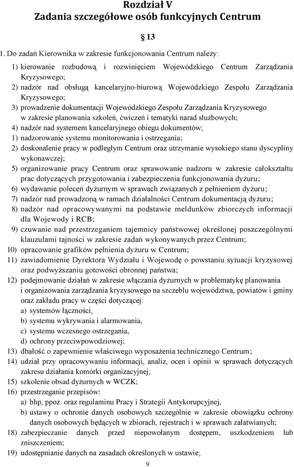 Wojewódzkiego Zespołu Zarządzania Kryzysowego; 3) prowadzenie dokumentacji Wojewódzkiego Zespołu Zarządzania Kryzysowego w zakresie planowania szkoleń, ćwiczeń i tematyki narad służbowych; 4) nadzór