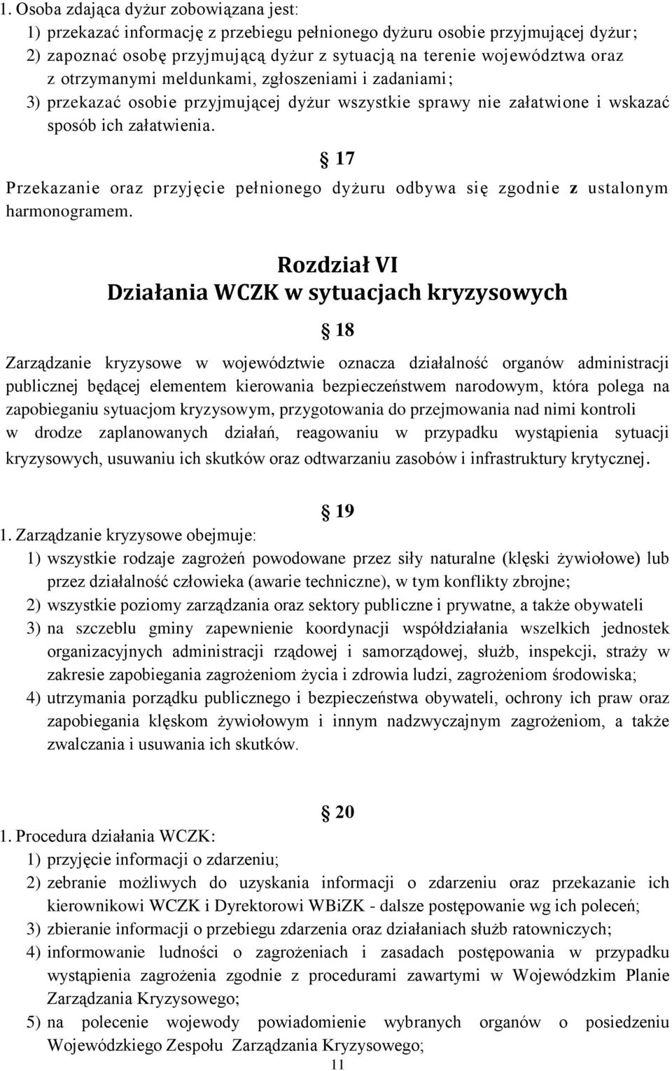 17 Przekazanie oraz przyjęcie pełnionego dyżuru odbywa się zgodnie z ustalonym harmonogramem.