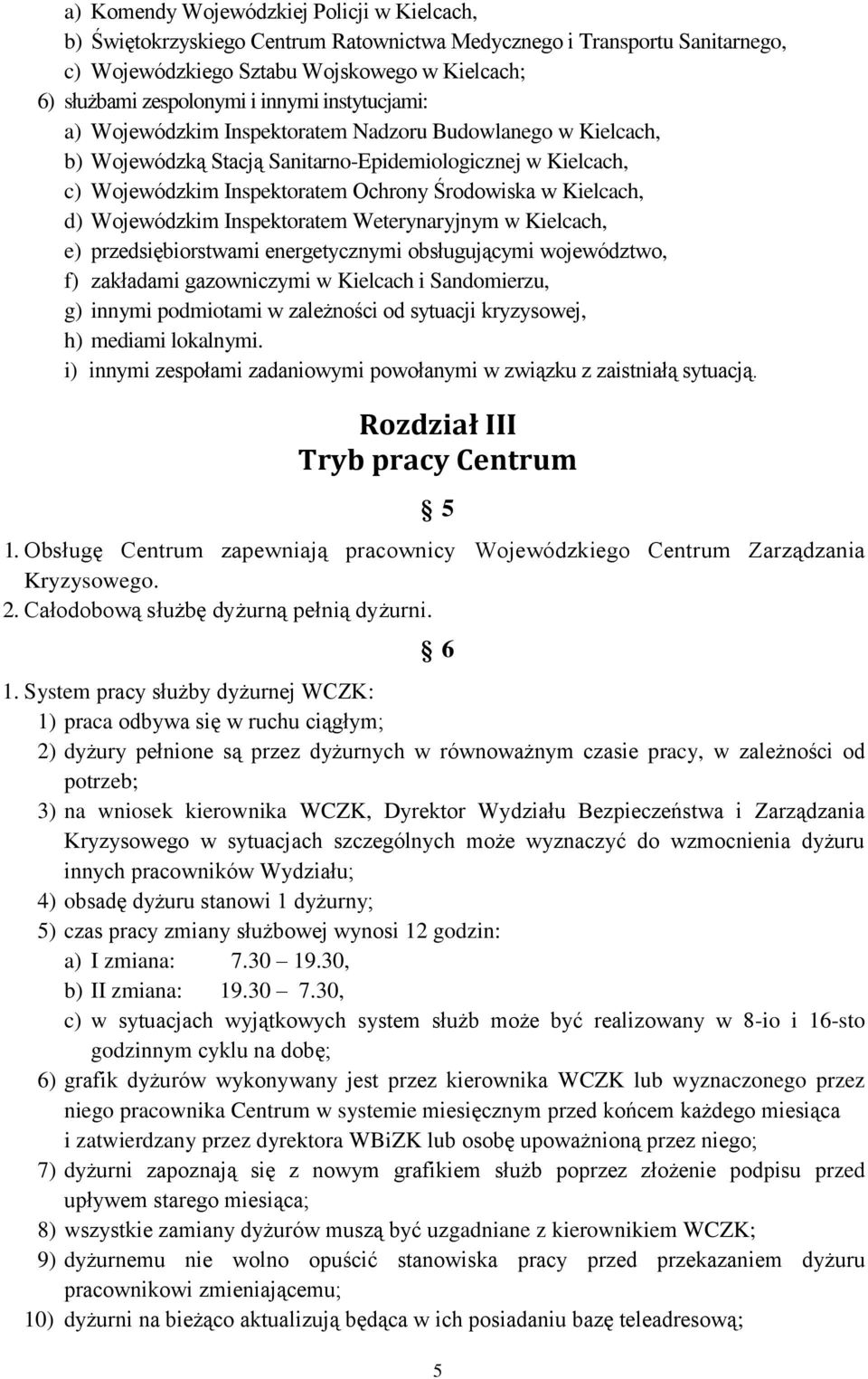 Kielcach, d) Wojewódzkim Inspektoratem Weterynaryjnym w Kielcach, e) przedsiębiorstwami energetycznymi obsługującymi województwo, f) zakładami gazowniczymi w Kielcach i Sandomierzu, g) innymi