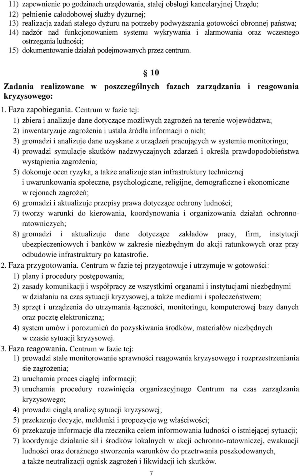 10 Zadania realizowane w poszczególnych fazach zarządzania i reagowania kryzysowego: 1. Faza zapobiegania.