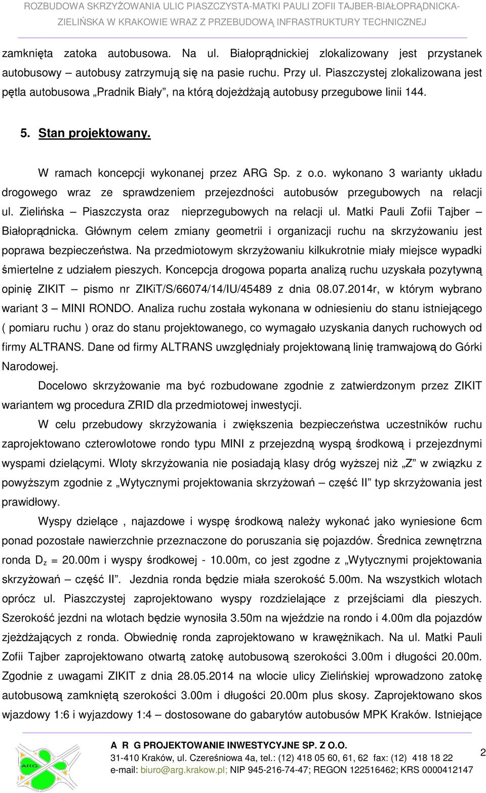 Zielińska Piaszczysta oraz nieprzegubowych na relacji ul. Matki Pauli Zofii Tajber Białoprądnicka. Głównym celem zmiany geometrii i organizacji ruchu na skrzyżowaniu jest poprawa bezpieczeństwa.