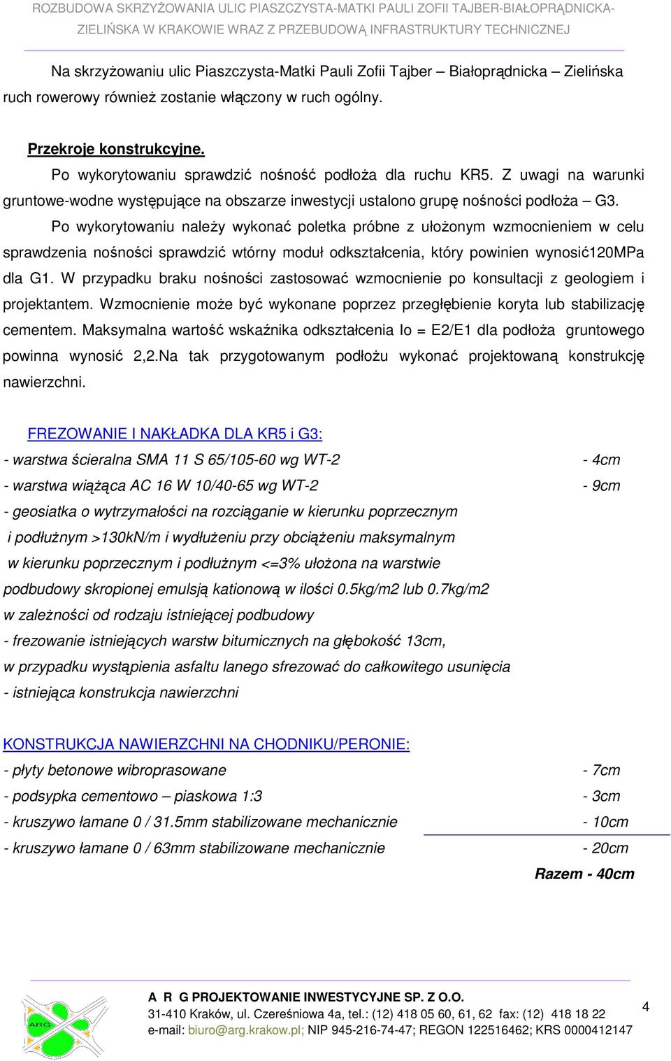 Po wykorytowaniu należy wykonać poletka próbne z ułożonym wzmocnieniem w celu sprawdzenia nośności sprawdzić wtórny moduł odkształcenia, który powinien wynosić120mpa dla G1.