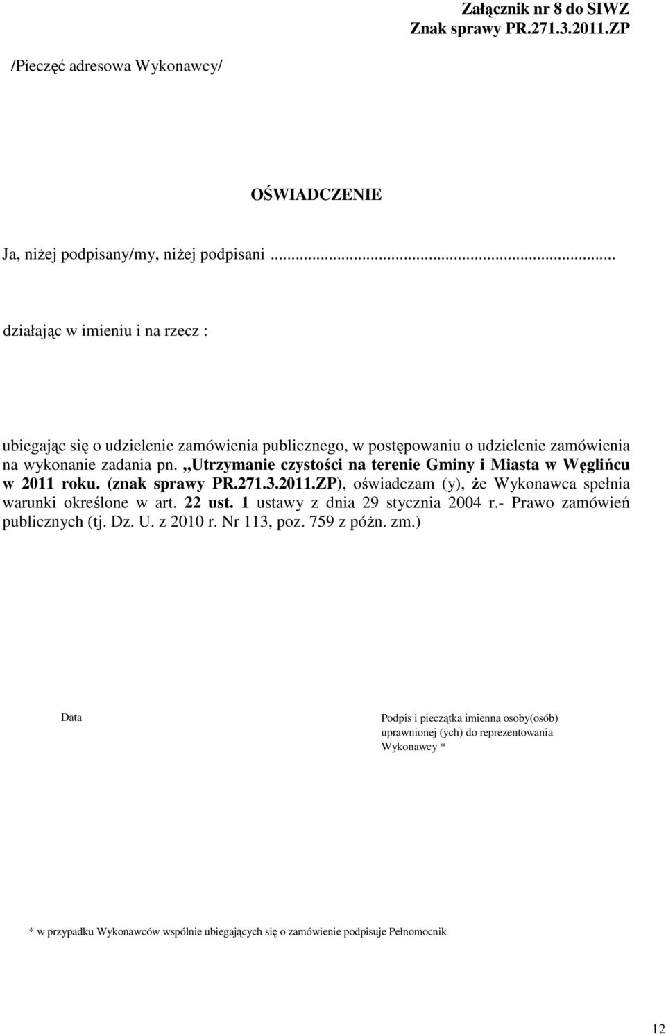 Utrzymanie czystości na terenie Gminy i Miasta w Węglińcu w 2011 roku. (znak sprawy PR.271.3.2011.ZP), oświadczam (y), Ŝe Wykonawca spełnia warunki określone w art. 22 ust.